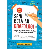 Seni Belajar Grafologi : Bedah Lengkap Rahasia Keperibadian Orang Lewat Tulisan Tangan edisi Baru