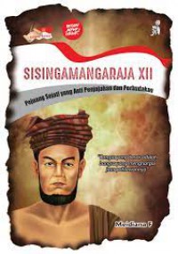 Sisingamangaraja XII: Pejuang Sejati Yang Anti Penjajahan dan Perbudakan