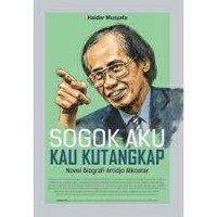 Sogok Aku Kau Kutangkap : Novel Biografi Artidjo Alkostar