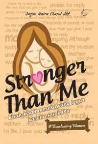 Stronger Than Me : Kisah-Kisah mereka yang Tegar Karena Sosok Ibu