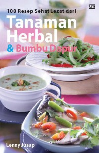 100 Resep Sehat Lezat dari Tanaman Herbal & Bumbu Dapur