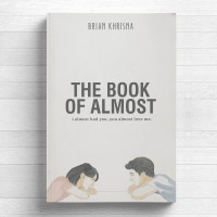 The Book Of Almost: I Almost Had You, You Almost Love Me