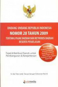 Undang-Undang Republik Indonesia Nomor 28 Tahun 2009 Tentang Pajak Daerah dan Retribusi Daerah Beserta Penjelasannya: Pajak & Retribusi Daerah untuk Pembangunan & Kesejahteraan