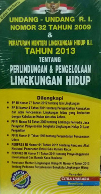 Undang-Undang R.I. Nomor 32 Tahun 2009 & Peraturan Menteri Lingkungan Hidup R.I. Tahun 2013 Tentang Perlindungan & Pengelolaan Lingkungan Hidup