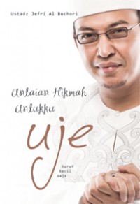 Untaian Hikmah Untukku : Uje