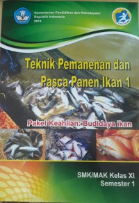 Teknik Pemanenan dan Pasca Panen Ikan 1 : SMK/MAK Kelas XI Semester 1