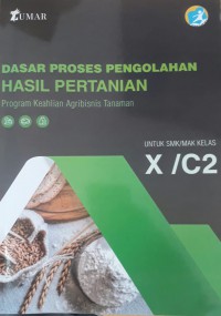 Dasar Proses Pengolahan Hasil Pertanian : Program Keghlian Agribisnis Tanaman. Untuk SMK/MAK Kelas X/C2