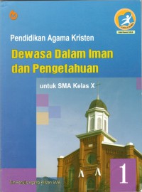 Pendidikan Agama Kristen Dewasa Dalam Iman dan Pengetahuan: Untuk SMA Kelas X