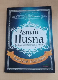 Menyikap Rahasia Asma'ul Husna: Berdasarkan Al-Quran Dan As-Sunnah