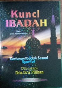 Kunci Ibadah: Tuntunan Ibadah Sesuai Syariat Dilengkapi Do'a - do'a Pilihan