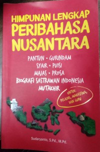 Himpunan Lengkap Pribahasa Nusantara : Pantun - Gurindam - Syair - Puisi - Majas - Prosa - Biografi Sastrawan Indonesia Mutakhir