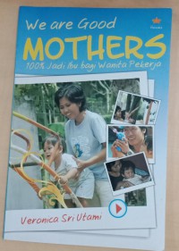 We Are Good Mothers 100% Jadi Ibu Bagi Wanita Pekerja