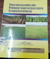 Operasi Pangan Riau Makmur (OPRM) Pengembangan Tanaman Padi Seluas 100.000 Ha di 9 kabupaten Se-Provinsi Riau