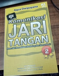 Komunikasi Jari Tangan: Jurus Jitu Memadukan Marketing dan Komunikasi Jilid 2