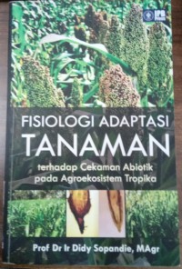 Fisiologi Adaptasi Tanaman: Terhadap Cekaman Abiotik Pada Agroekosistem Tropika