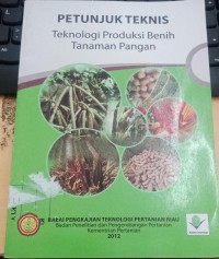 Petunjuk Teknis: Teknologi Produksi Benih Tanaman Pangan