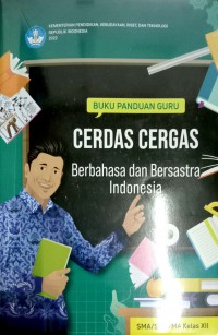 Buku Panduan Guru : Cerdas Cergas Berbahasa dan Bersastra Indonesia SMA/SMK/MA Kelas XII