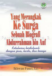 Yang Merangkak Ke Surga Sebuah Biografi Abdurrahman bin Auf