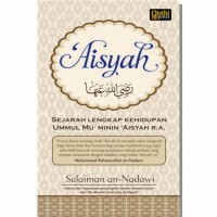 Aisyah : Sejarah lengkap kehidupan Ummul mu'minin 'aisyah r.a