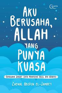 Aku Berusaha, Allah yang Punya Kuasa: Berusaha Sekuat Daya Menerima Hasil Apa Adanya