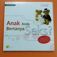 Anak Anda Bertanya Seks? : Langkah Mudah Menjawab Anak Tentang Sekx