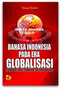 Bahasa Indonesia Pada Era Globalisasi: Kedudukan, Fungsi, Pembinaan, dan Pengembangan