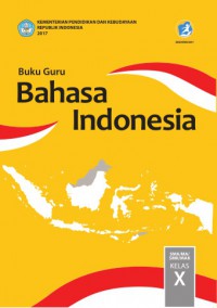 Buku Guru: Bahasa Indonesia SMA/MA/SMK/MAK Kelas X