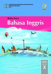 Buku Guru : Bahasa Inggris SMA/MA/SMK/MAK Kelas X