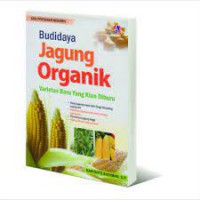 Budidaya Jagung Organik : Varietas Baru Yang Kian Diburu