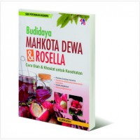 Budidaya mahkota dewa & rosella : cara olah & khasiat untuk kesehatan