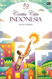 Cerita Cita Indonesia: 40 Esai Terpilih