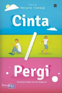 Cinta / Pergi: Kehilangan Adalah Awal Dari Segalanya