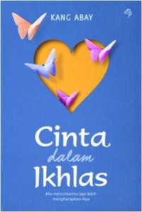 Cinta dalam Ikhlas : Aku Mencintaimu, tapi Lebih Menghargai-nya