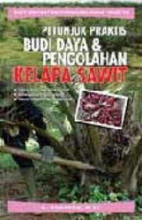 Petunjuk Praktis Budi Daya & Pengolahan Kelapa Sawit