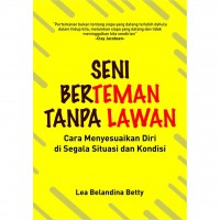 Seni Berteman Tanpa Lawan: cara menyesuaikan diri disegala situasi Dan kondisi