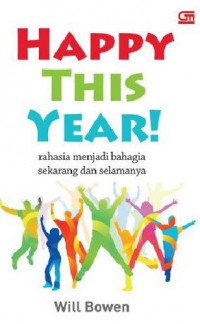 Happy This Year: rahasia menjadi bahagia sekarang dan selamanya