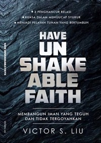 Have Unshakable Faith: Membangun Iman yang Teguh dan Tidak Tergoyahkan