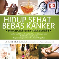 Hidup Sehat Bebas Kanker: Mewaspadai Kanker Sejak dari Dini