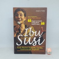 Ibu Susi : Kisah Menteri Nyentrik, Cerdas, Kontroversial, Inspiratif