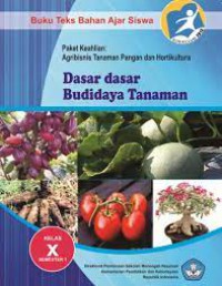 Dasar-Dasar Budidaya Tanaman. Paket Keahlian: Agribisnis Tanaman Pangan Dan Hortikultura Kelas X semester 1