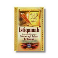 Istiqomah Menetapi Jalan Ketaatan: Konsekuen & Konsisten