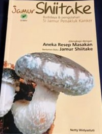 Jamur Shiitake: Budidaya & Pengolahan Si Jamur Penakluk Kanker