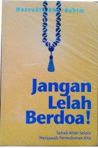 Jangan Lelah Berdoa! Sebab Allah Selalu Menjawab permohonan Kita