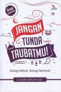 Jangan Tunda Taubatmu: Selagi Sehat, Selagi Sempat