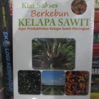 Kiat Sukses Berkebun Kelapa Sawit: Agar Produktivitas Kelapa Sawit: Agar Produktivitas Kelapa Sawit Meningkat