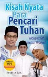 Kisah Nyata Para Pencari Tuhan : Hidup Kafah Berkat Hidayah