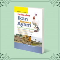 Kreatif Memelihara Ikan Bersama Ayam : Berlimpah Laba dari Keuntungan Ganda