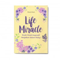 Life Miracle : Kisah-Kisah Inspiratif Keajaiban dalam Hidup