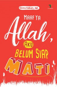 Maaf Ya Allah, aku Belum Siap Mati