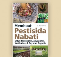 Membuat Pestisida Nabati: untuk Hidroponik, Akuaponik, Vertikultur, & Sayuran Organik